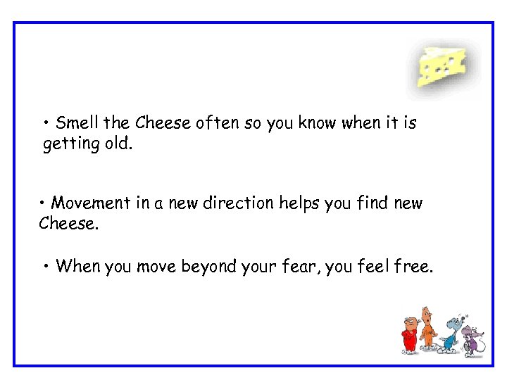  • Smell the Cheese often so you know when it is getting old.