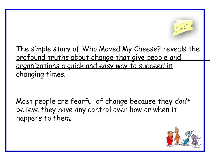 The simple story of Who Moved My Cheese? reveals the profound truths about change