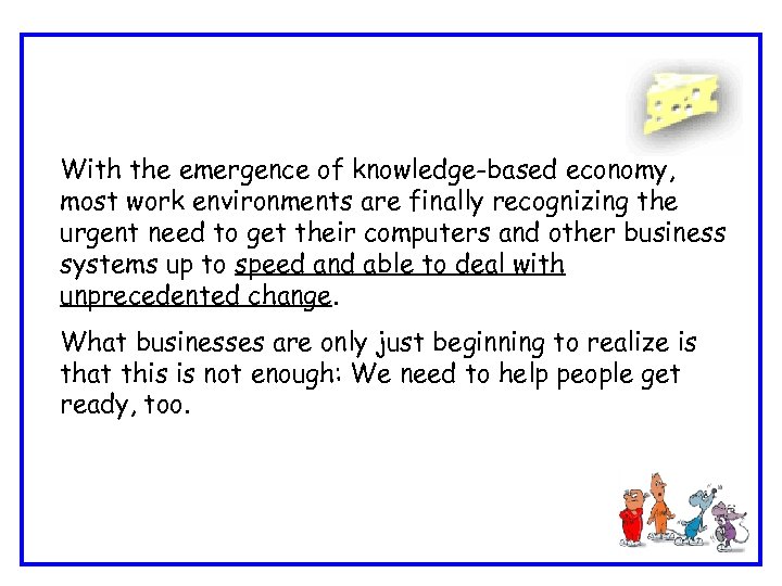 With the emergence of knowledge-based economy, most work environments are finally recognizing the urgent