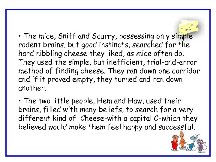  • The mice, Sniff and Scurry, possessing only simple rodent brains, but good