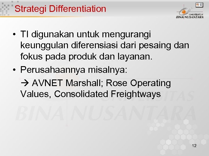 Strategi Differentiation • TI digunakan untuk mengurangi keunggulan diferensiasi dari pesaing dan fokus pada