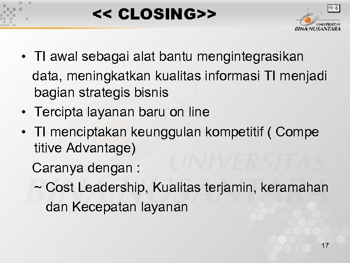 << CLOSING>> • TI awal sebagai alat bantu mengintegrasikan data, meningkatkan kualitas informasi TI