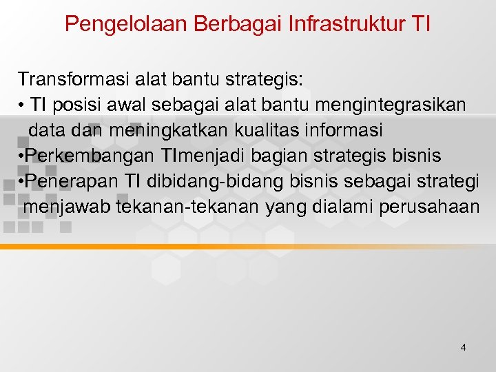 Pengelolaan Berbagai Infrastruktur TI Transformasi alat bantu strategis: • TI posisi awal sebagai alat
