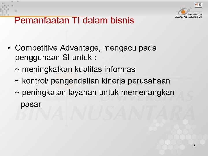 Pemanfaatan TI dalam bisnis • Competitive Advantage, mengacu pada penggunaan SI untuk : ~