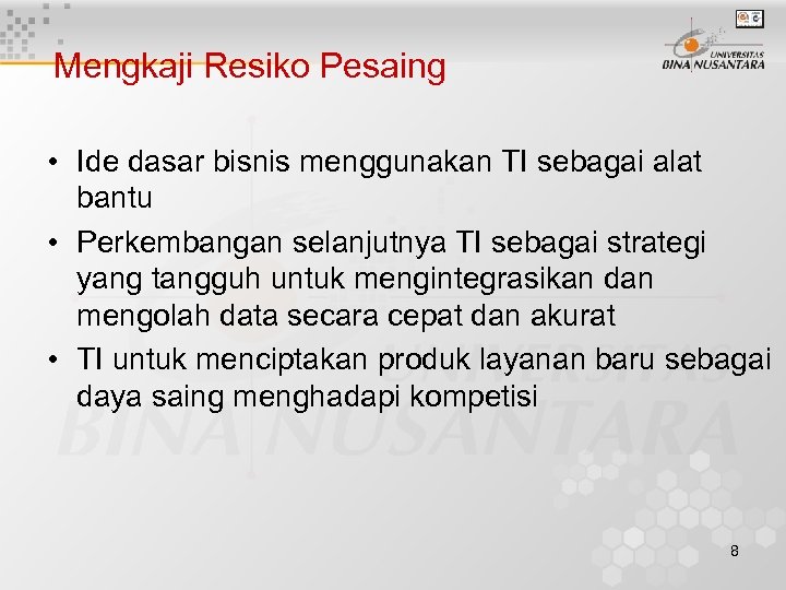 Mengkaji Resiko Pesaing • Ide dasar bisnis menggunakan TI sebagai alat bantu • Perkembangan