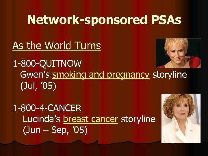 Network-sponsored PSAs As the World Turns 1 -800 -QUITNOW Gwen’s smoking and pregnancy storyline