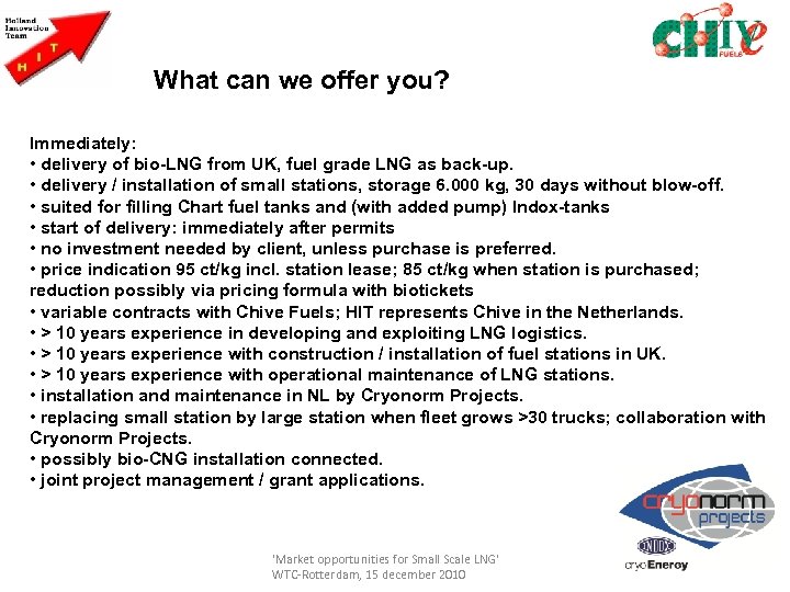 What can we offer you? Immediately: • delivery of bio-LNG from UK, fuel grade