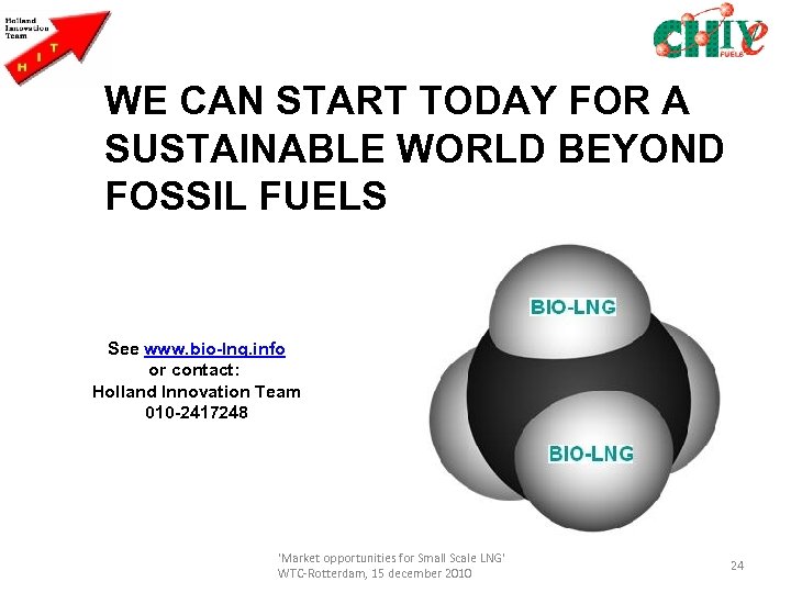 WE CAN START TODAY FOR A SUSTAINABLE WORLD BEYOND FOSSIL FUELS See www. bio-lng.