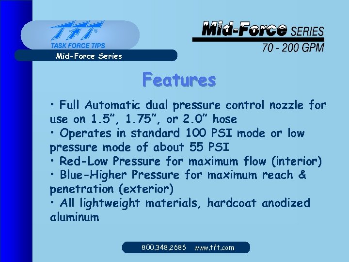 Mid-Force Series Features • Full Automatic dual pressure control nozzle for use on 1.