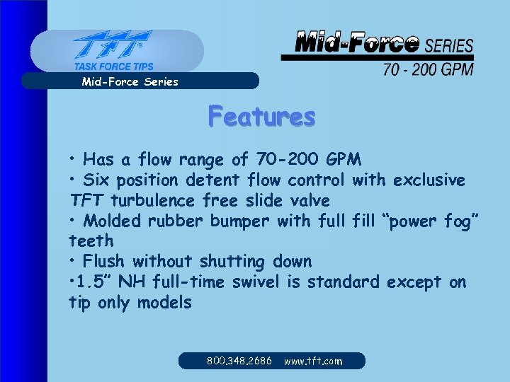 Mid-Force Series Features • Has a flow range of 70 -200 GPM • Six