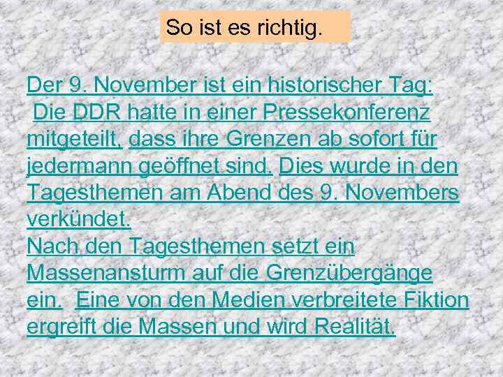 So ist es richtig. Der 9. November ist ein historischer Tag: Die DDR hatte