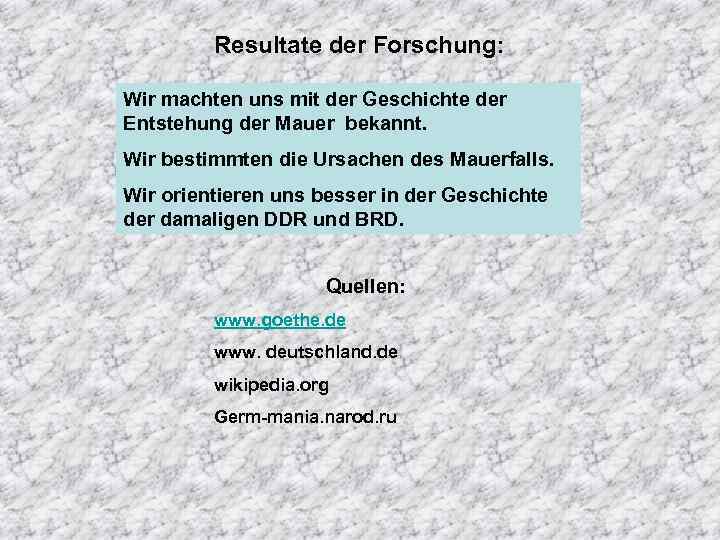 Resultate der Forschung: Wir machten uns mit der Geschichte der Entstehung der Mauer bekannt.