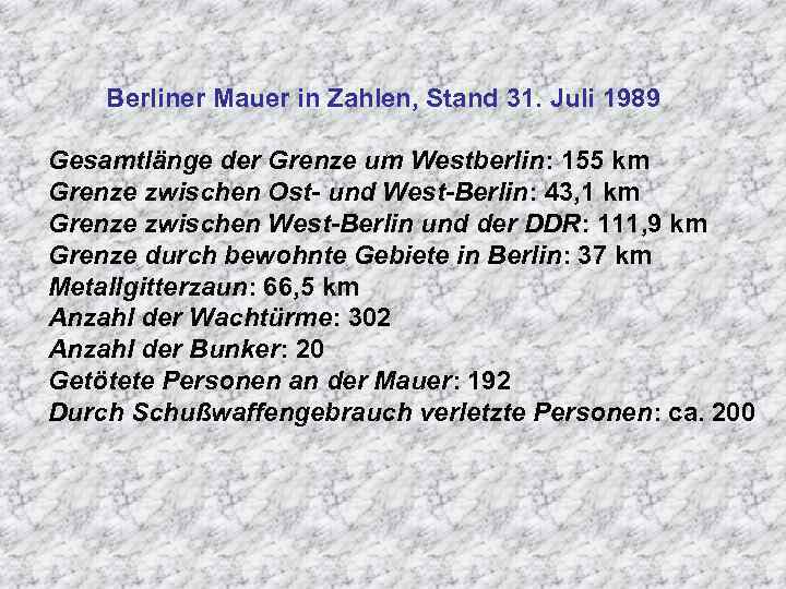 Berliner Mauer in Zahlen, Stand 31. Juli 1989 Gesamtlänge der Grenze um Westberlin: 155