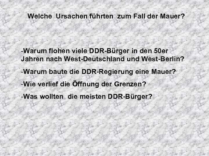 Welche Ursachen führten zum Fall der Mauer? -Warum flohen viele DDR-Bürger in den 50