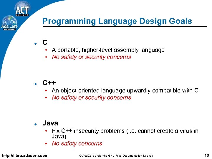 Programming Language Design Goals C • A portable, higher level assembly language • No