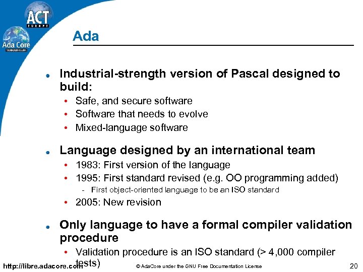 Ada Industrial-strength version of Pascal designed to build: • Safe, and secure software •