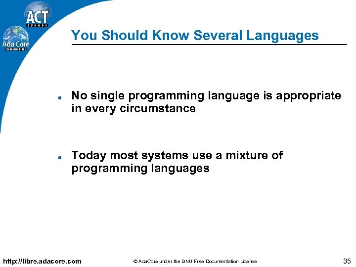 You Should Know Several Languages No single programming language is appropriate in every circumstance