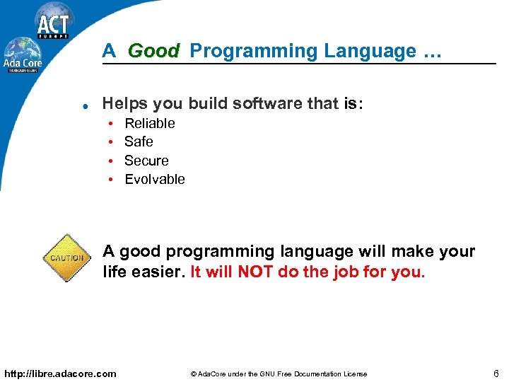 A Good Programming Language … Helps you build software that is: • • Reliable