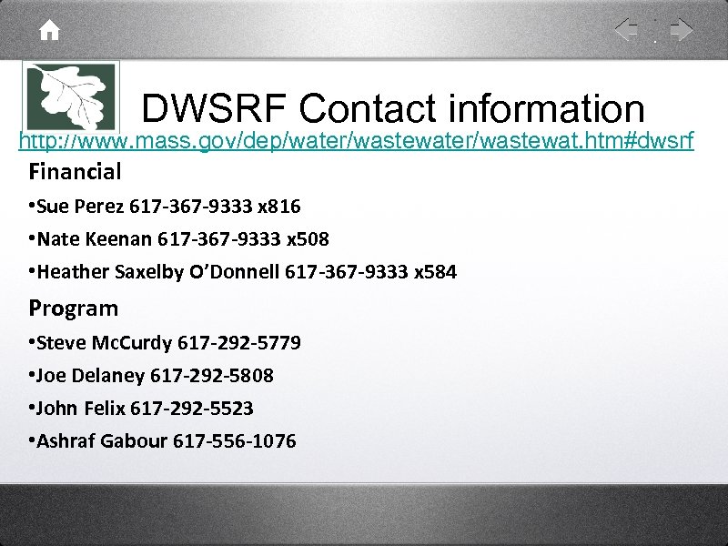 DWSRF Contact information http: //www. mass. gov/dep/water/wastewat. htm#dwsrf Financial • Sue Perez 617 -367