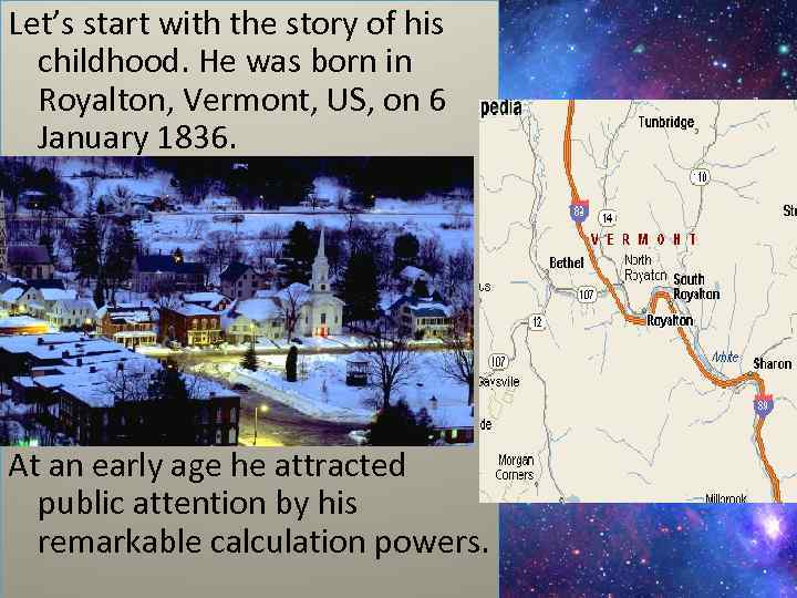 Let’s start with the story of his childhood. He was born in Royalton, Vermont,