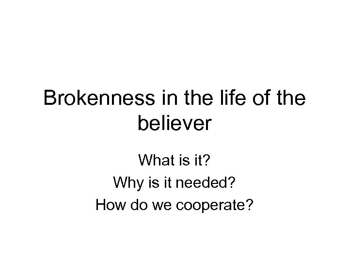 Brokenness in the life of the believer What is it? Why is it needed?
