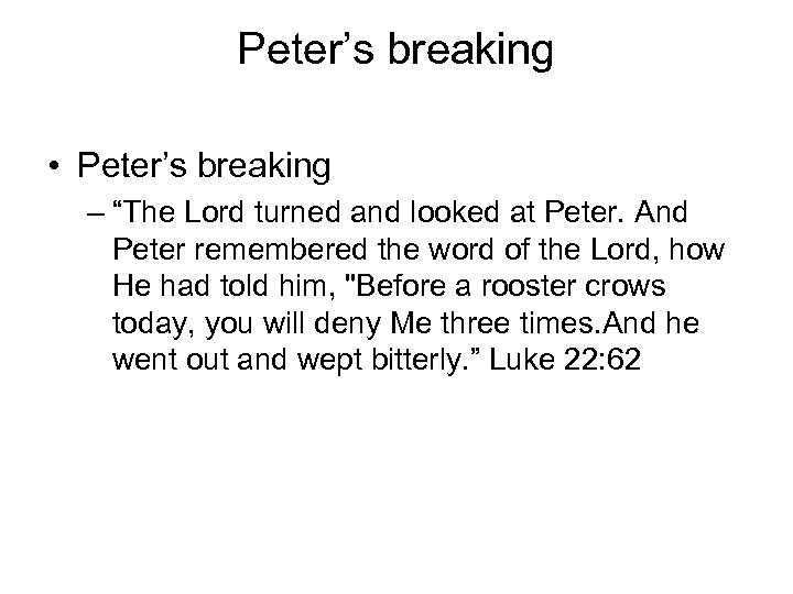 Peter’s breaking • Peter’s breaking – “The Lord turned and looked at Peter. And
