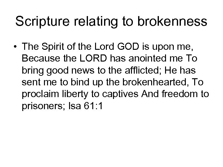 Scripture relating to brokenness • The Spirit of the Lord GOD is upon me,