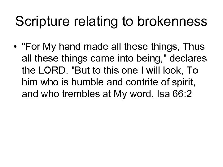 Scripture relating to brokenness • "For My hand made all these things, Thus all
