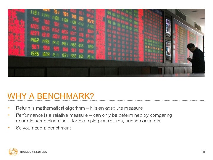 WHY A BENCHMARK? • • Return is mathematical algorithm – it is an absolute