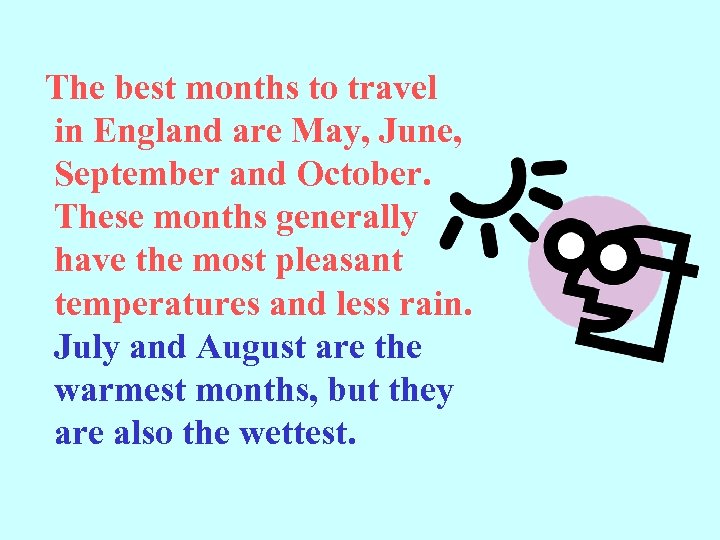  The best months to travel in England are May, June, September and October.