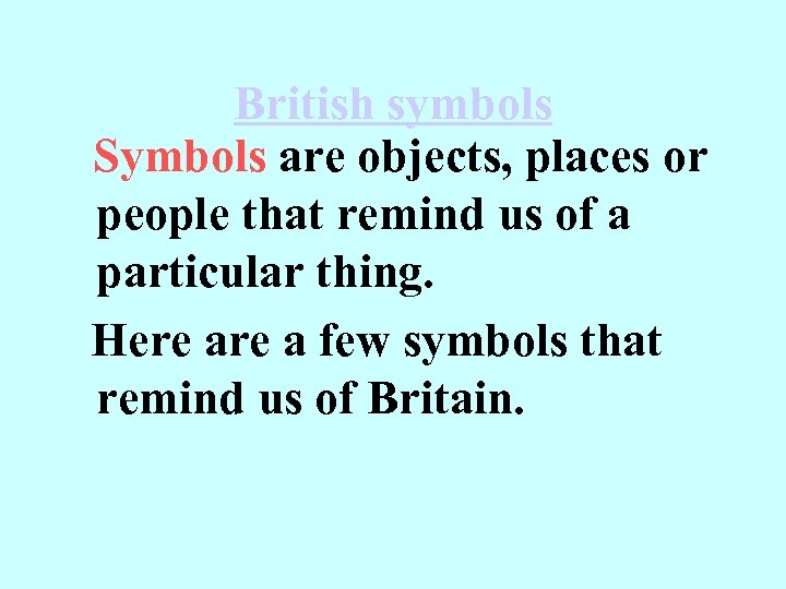 British symbols Symbols are objects, places or people that remind us of a particular