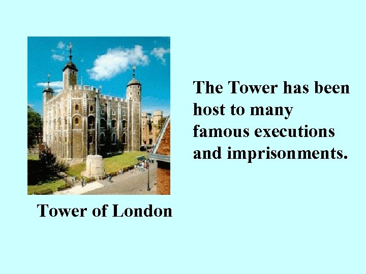 The Tower has been host to many famous executions and imprisonments. Tower of London