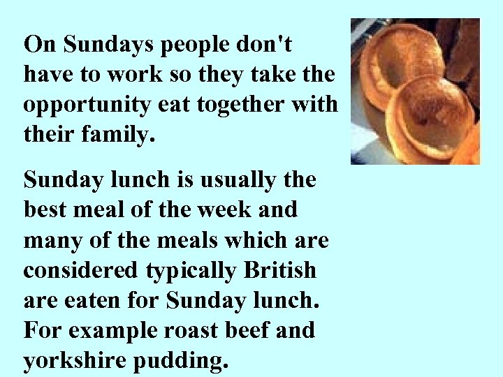 On Sundays people don't have to work so they take the opportunity eat together