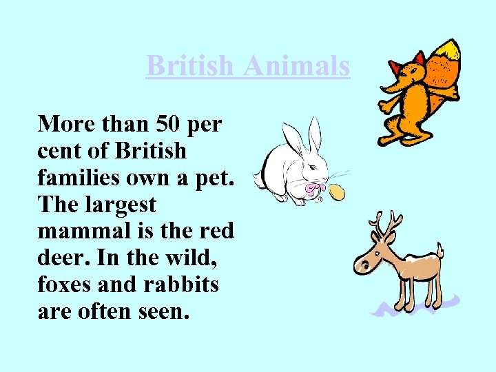 British Animals More than 50 per cent of British families own a pet. The