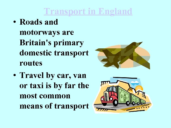 Transport in England • Roads and motorways are Britain's primary domestic transport routes •