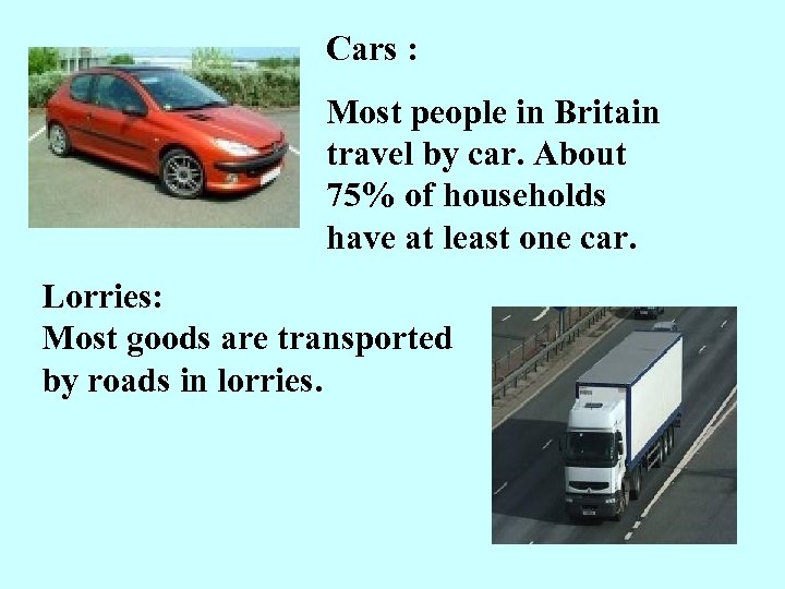 Cars : Most people in Britain travel by car. About 75% of households have