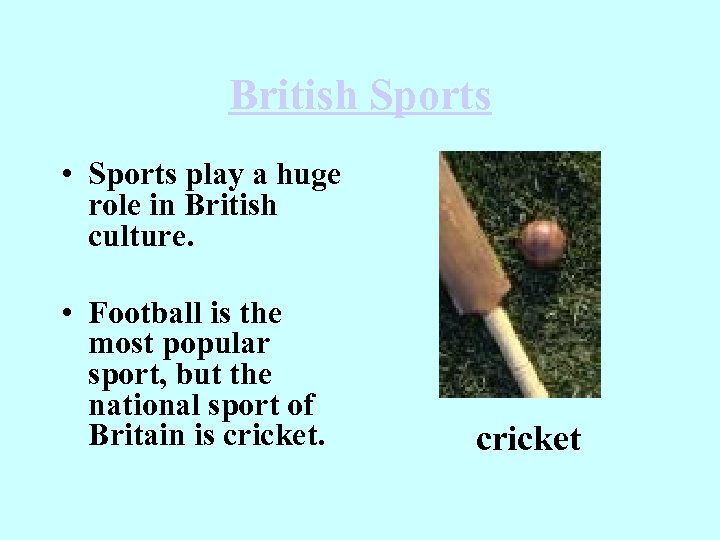 British Sports • Sports play a huge role in British culture. • Football is