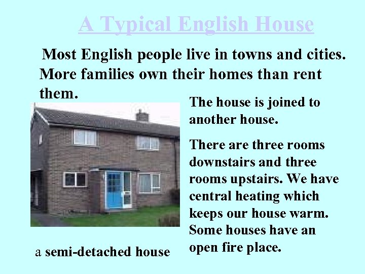 A Typical English House Most English people live in towns and cities. More families