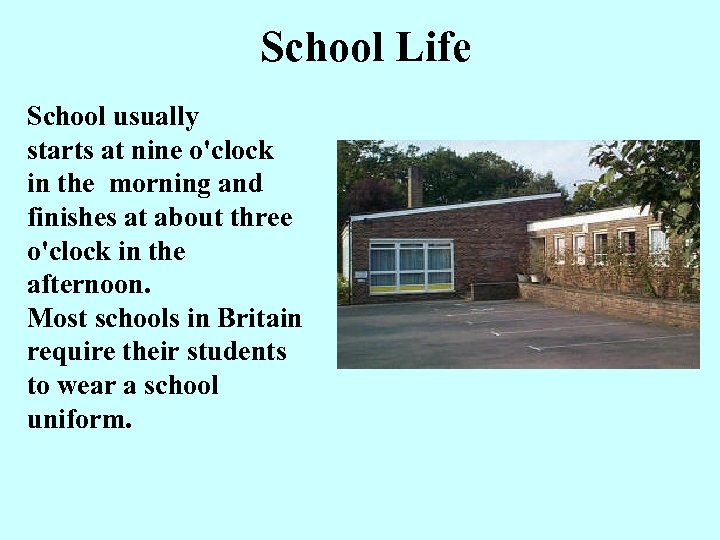 School Life School usually starts at nine o'clock in the morning and finishes at