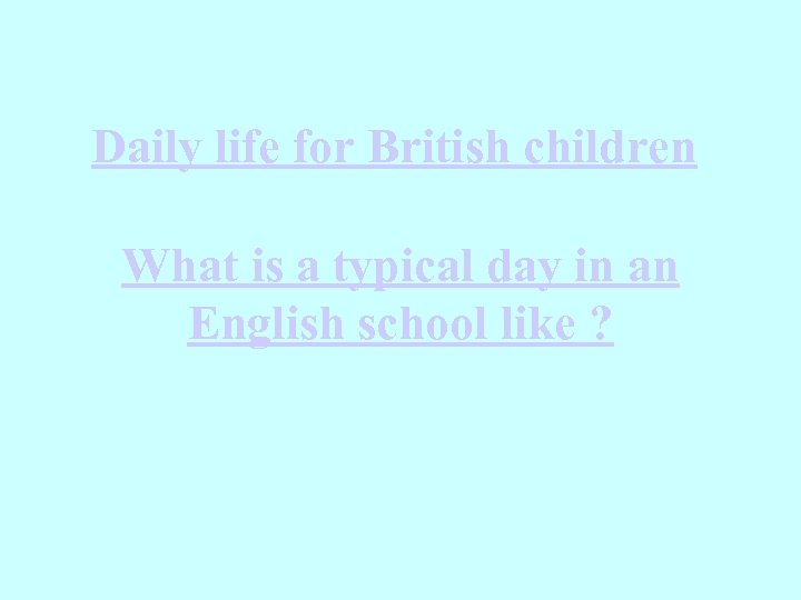 Daily life for British children What is a typical day in an English school