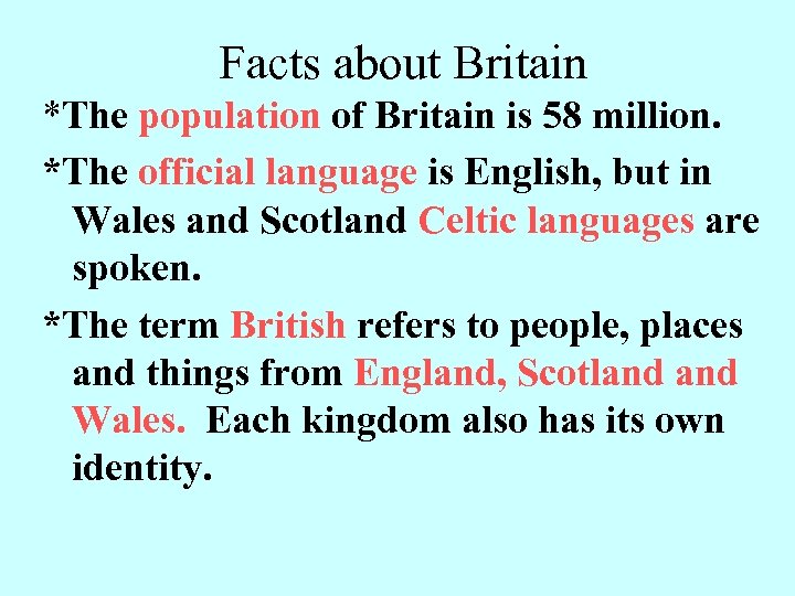 Facts about Britain *The population of Britain is 58 million. *The official language is