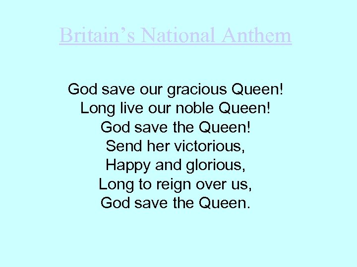 Britain’s National Anthem God save our gracious Queen! Long live our noble Queen! God