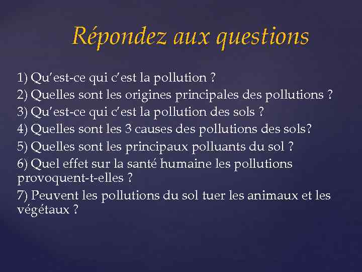 Répondez aux questions 1) Qu’est-ce qui c’est la pollution ? 2) Quelles sont les