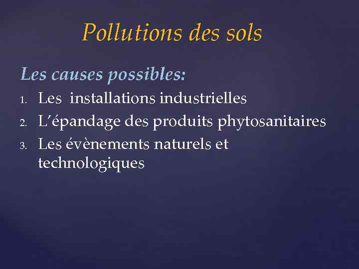 Pollutions des sols Les causes possibles: 1. 2. 3. Les installations industrielles L’épandage des