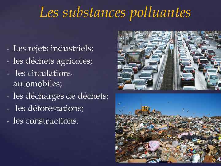  Les • • • substances polluantes Les rejets industriels; les déchets agricoles; les