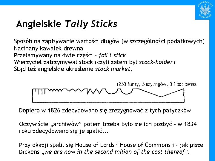 Angielskie Tally Sticks Sposób na zapisywanie wartości długów (w szczególności podatkowych) Nacinany kawałek drewna