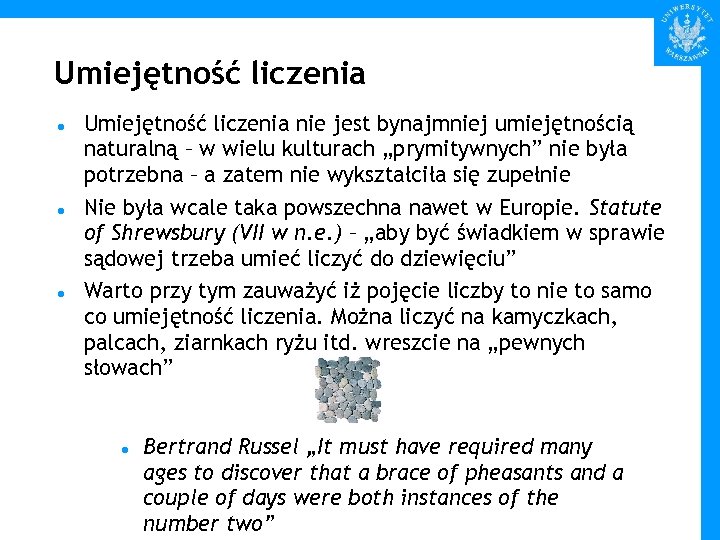 Umiejętność liczenia Umiejętność liczenia nie jest bynajmniej umiejętnością naturalną – w wielu kulturach „prymitywnych”