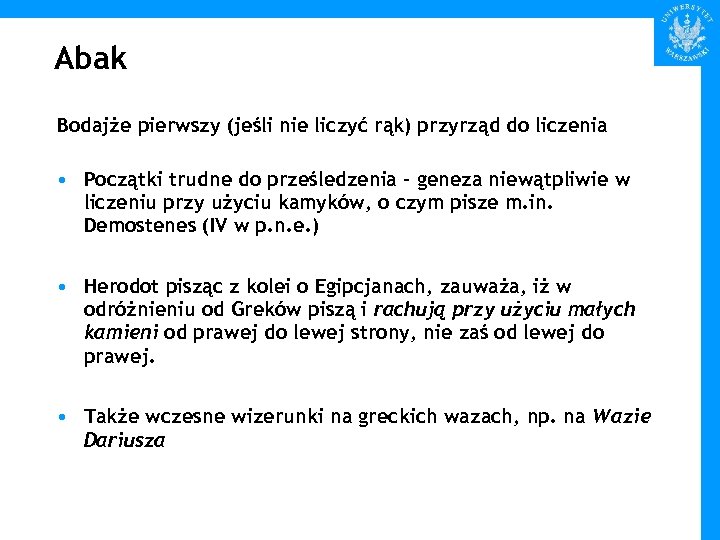 Abak Bodajże pierwszy (jeśli nie liczyć rąk) przyrząd do liczenia • Początki trudne do