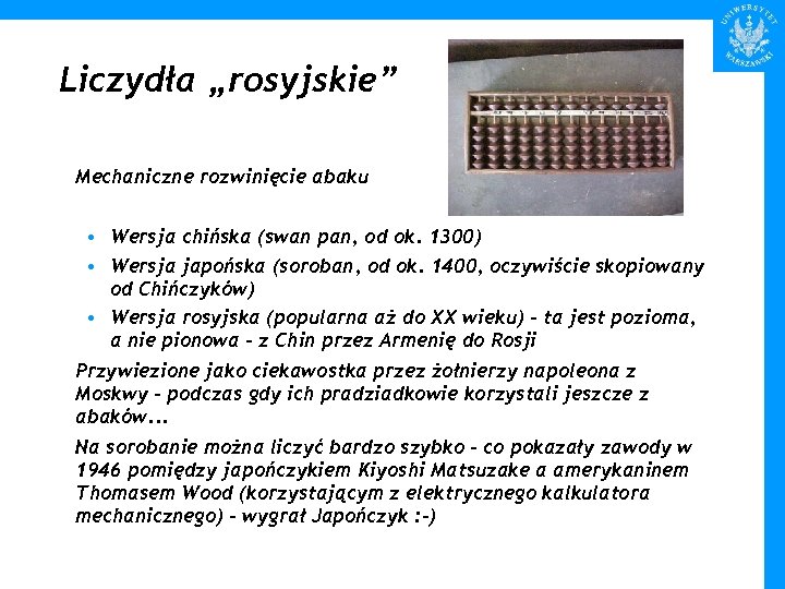 Liczydła „rosyjskie” Mechaniczne rozwinięcie abaku • Wersja chińska (swan pan, od ok. 1300) •