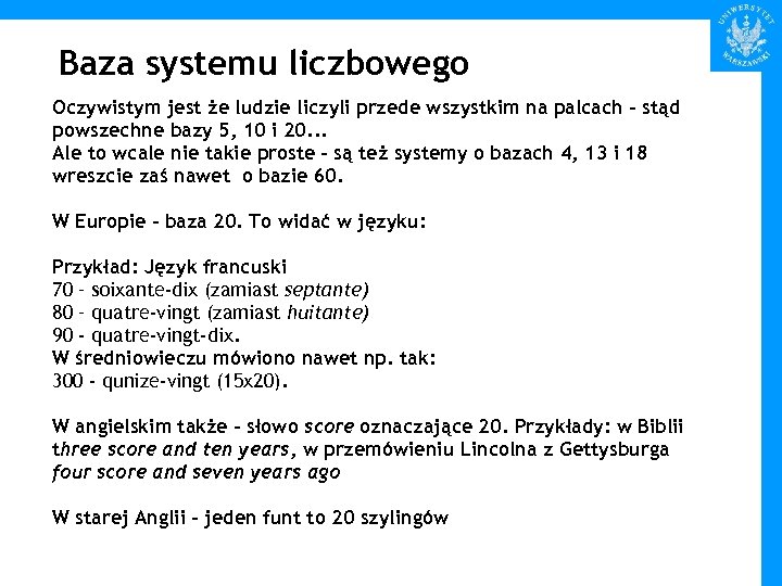 Baza systemu liczbowego Oczywistym jest że ludzie liczyli przede wszystkim na palcach – stąd